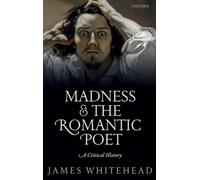 Madness and the Romantic Poet: A Critical History