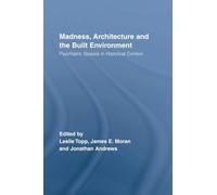 Madness, Architecture and the Built Environment: Psychiatric Spaces in Historical Context – Routledge