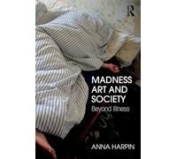 Madness, Art, and Society: Beyond Illness