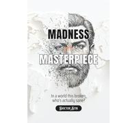 Madness or Masterpiece: A mind-bending journey into psychology, mental health, and the dangerous mind games between madness and sanity