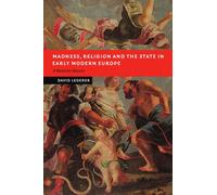 Madness, Religion and the State: in Early Modern Europe. A Bavarian Beacon (New Studies in European History)