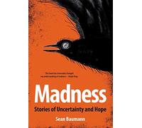 Madness: Stories of Uncertainty and Hope