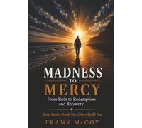 Madness To Mercy: From Ruin To Redemption and Recovery