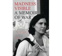 Madness Visible : A Memoir of War