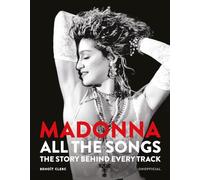Madonna: All The Songs: The Story Behind Every Track