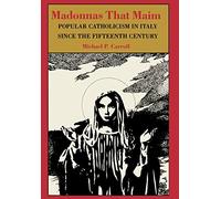 Madonnas that Maim: Popular Catholicism in Italy since the Fifteenth Century