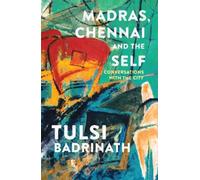 Madras, Chennai and the Self: Conversations with the City