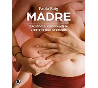 Madre: Escúchate, compréndete y date lo que necesitas (Bruguera Tendencias)