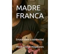 MADRE FRANCA: Ensayo sobre la maternidad
