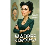 Madres Narcisistas: Historias de Vida Sobre el Abuso Emocional Narcisista y una Guía para Protegerse de la Manipulación, Romper el Ciclo de las Relaciones Tóxicas y Aprender a Amarse