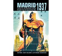 Madrid 1937: Letters of the Abraham Lincoln Brigade From the Spanish Civil War