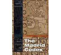 Madrid Codex: New Approaches to Understanding an Ancient Maya Manuscript (Mesoamerican Worlds: From the Olmecs to the Danzantes)