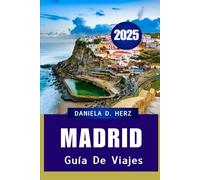 MADRID GUÍA DE VIAJE 2025: Aventuras culinarias, inmersión cultural y momentos inolvidables