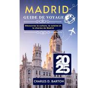 MADRID GUIDE DE VOYAGE 2025: DÉCOUVREZ LA CULTURE, LA CUISINE ET LE CHARME DE MADRID