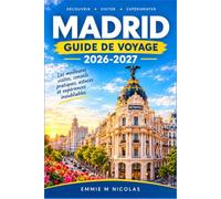 MADRID GUIDE DE VOYAGE 2026-2027: Sorties en famille, aventures en solo et escapades de fin de semaine à proximité