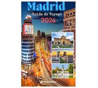 MADRID Guide de Voyage 2026: La Mecque du football aventureux, une architecture époustouflante, le triangle d'or de l'art, de beaux parcs, un emplacement central dans l'Alma de España