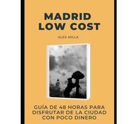 MADRID LOW COST: GUÍA DE 48 HORAS PARA DISFRUTAR DE LA CIUDAD CON POCO DINERO