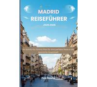 Madrid Reiseführer 2025-2026: Ihr Schritt-für-Schritt-Plan für eine perfekte Reise in die spanische Hauptstadt