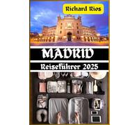 Madrid Reiseführer 2025: Entdecken Sie die Seele Spaniens: Unverzichtbare Geheimnisse, Sehenswürdigkeiten und Sensationen (TrailCrafters Guides Series( English, German, Spanish, Japanese))