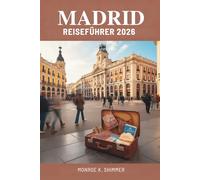 MADRID REISEFÜHRER 2026: Entdecken Sie Kultur, Essen und Geschichte in Spaniens pulsierender Hauptstadt