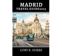 Madrid Travel Guide 2023: Explore madrid rich history and Modern gems!