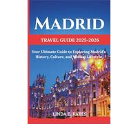Madrid Travel Guide 2025-2026: Your Ultimate Guide to Exploring Madrid’s History, Culture, and Vibrant Lifestyle (Pathfinders collection: Your Gateway to Authentic Travel Experiences)