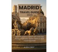 MADRID TRAVEL GUIDE 2026: Discover Spain’s Capital with Local Tips, Iconic Landmarks, Hidden Gems & 2026 Travel Essentials