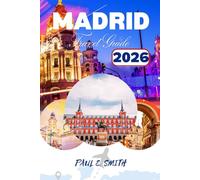 MADRID TRAVEL GUIDE 2026: Essential tips and local secrets for an unforgettable adventure to the capital city of Spain