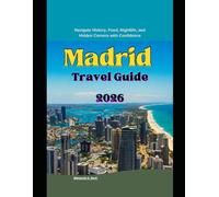 Madrid Travel Guide 2026: Navigate History, Food, Nightlife, and Hidden Corners with Confidence (WorldSmart Travel Guide Series 2026)