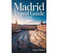 Madrid Travel Guide 2026: Your Complete Handbook to Culture, Cuisine, and Timeless Adventures in Spain’s Capital