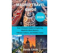 MADRID TRAVEL GUIDE 2026: Your Ultimate Guide to Exploring Madrid's Rich History, Vibrant Culture, and Hidden Gems