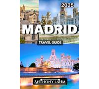 Madrid Travel Guide: A Local's Guide to Exploring Madrid's Best Attractions, Hidden Gems, and Cultural Experiences
