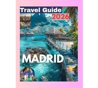 MADRID TRVAEL GUIDE 2026: Savor the Heart of Spain Discover Iconic Landmarks, Delicious Flavors, and Vibrant Culture in the Capital's Adventure