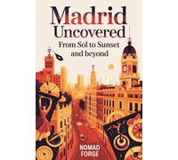 Madrid Uncovered: From Sol to Sunset and Beyond