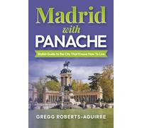 Madrid with Panache: Stylish Guide to the City That Knows How To Live (Deluxe Panache Travel Guides with Pictures)