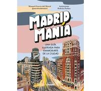 MadridManía: Una guía ilustrada para enamorarte de la ciudad (Guías ilustradas)