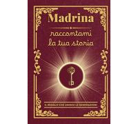 Madrina raccontami la tua storia: Il regalo personalizzato ideale: un diario da completare per custodire i ricordi preziosi e i valori della madrina, ... il Natale o un’occasione speciale!
