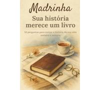 Madrinha, sua história merece um livro: Livro de memórias para madrinhas no formato compacto 6 x 9 - 52 perguntas para contar sua história, lembranças e momentos especiais