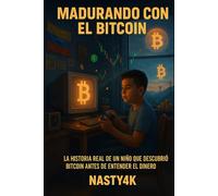 Madurando con el Bitcoin: La historia real de un niño que descubrió el bitcoin antes de entender el dinero