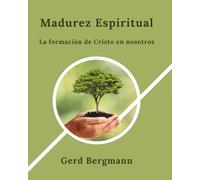 Madurez Espiritual: La formación de Cristo en nosotros (Los módulos de transformación)