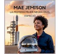 Mae Jemison: La Primera Mujer Negra En El Espacio: 7 (Soñadores Que Lo Hicieron)