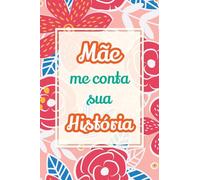 Mãe, me conta sua história: Presente único para compartilhar suas memórias e experiências de vida: 2 (O Melhor Presente de Família)