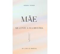 Mãe, me conte a sua história.: Um livro de memórias