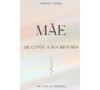 Mãe, me conte a sua história.: Um livro de memórias