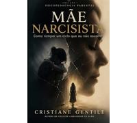 Mãe Narcisista: Como romper um ciclo que eu não escolhi (PSICOPEDAGOGIA PARENTAL)