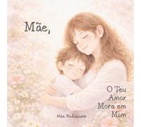 Mãe, O teu Amor Mora Em Mim: Um livro sobre o amor que é colo, raiz e asas (Coleção Legado - Pequenas homenagens, grandes exemplos)