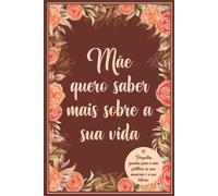Mãe quero saber mais sobre a sua vida: 117 Perguntas guiadas para a mãe partilhar as suas memórias e a sua história.