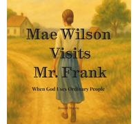 Mae Wilson Visits Mr. Frank: When God Uses Ordinary People (My Family's Stories of Faith)