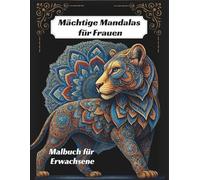 Mächtige Mandalas für Frauen: Malbuch für Erwachsene: Entspannendes Mandala Malbuch - Für Frauen, die Ruhe, Kreativität und Gelassenheit suchen