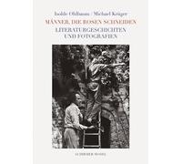 Männer, die Rosen schneiden: und andere Literaturgeschichten mit Fotografien